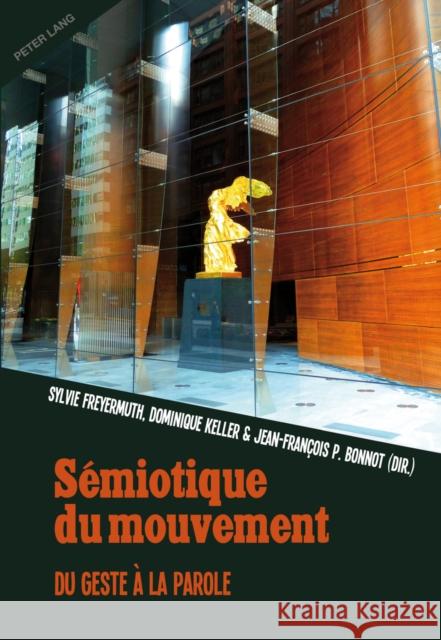 Sémiotique Du Mouvement: Du Geste À La Parole Bonnot, Jean-François 9783034316781 Peter Lang Gmbh, Internationaler Verlag Der W