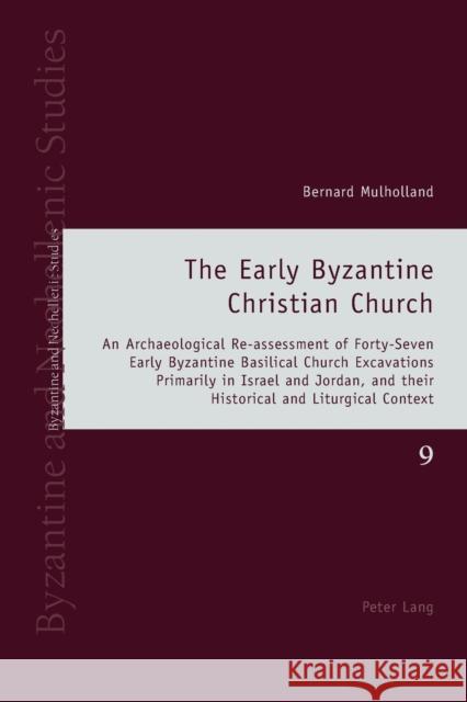 The Early Byzantine Christian Church: An Archaeological Re-Assessment of Forty-Seven Early Byzantine Basilical Church Excavations Primarily in Israel Louth, Andrew 9783034317092 Peter Lang AG, Internationaler Verlag der Wis