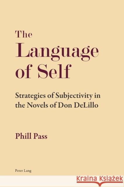 The Language of Self: Strategies of Subjectivity in the Novels of Don Delillo Pass, Phill 9783034317115 Peter Lang AG, Internationaler Verlag der Wis