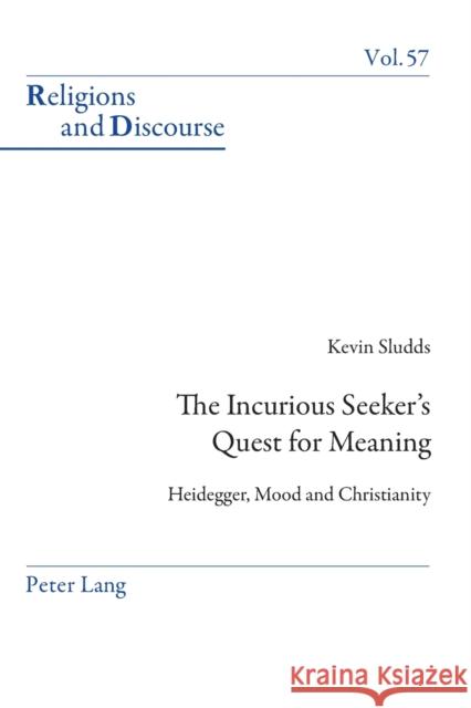 The Incurious Seeker's Quest for Meaning: Heidegger, Mood and Christianity Francis, James M. M. 9783034317153 Peter Lang AG, Internationaler Verlag der Wis