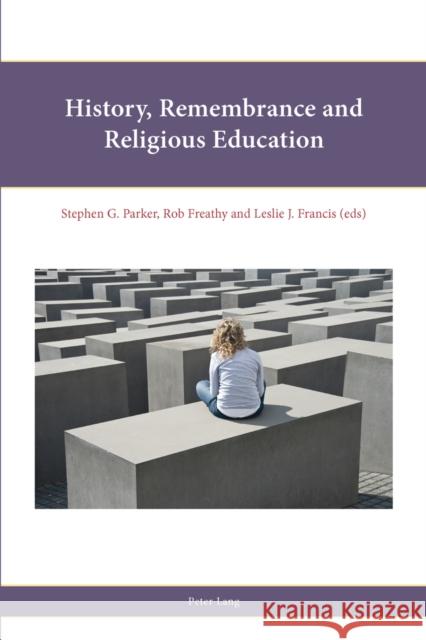 History, Remembrance and Religious Education Stephen G. Parker Rob Freathy Leslie J. Francis 9783034317207 Peter Lang Gmbh, Internationaler Verlag Der W