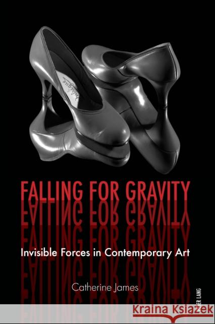 Falling for Gravity: Invisible Forces in Contemporary Art James, Catherine 9783034317269 Peter Lang AG, Internationaler Verlag der Wis