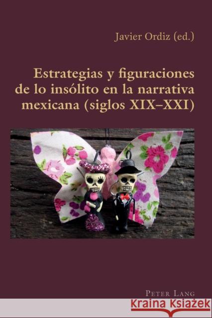 Estrategias Y Figuraciones de Lo Insólito En La Narrativa Mexicana (Siglos XIX-XXI) Canaparo, Claudio 9783034317290