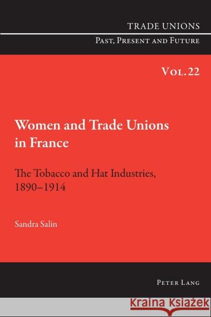 Women and Trade Unions in France: The Tobacco and Hat Industries, 1890-1914 Phelan, Craig 9783034317382 Peter Lang AG, Internationaler Verlag der Wis