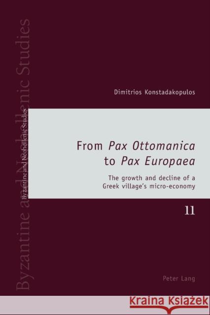 From «Pax Ottomanica» to «Pax Europaea»: The Growth and Decline of a Greek Village's Micro-Economy Louth, Andrew 9783034317498