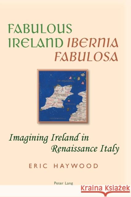 Fabulous Ireland- «Ibernia Fabulosa»: Imagining Ireland in Renaissance Italy Haywood, Eric 9783034317580 Peter Lang AG, Internationaler Verlag der Wis