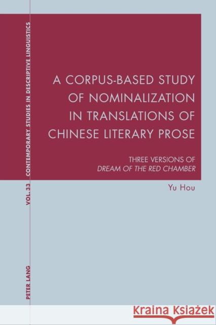 A Corpus-Based Study of Nominalization in Translations of Chinese Literary Prose: Three Versions of Dream of the Red Chamber Davis, Graeme 9783034318150 Peter Lang Gmbh, Internationaler Verlag Der W