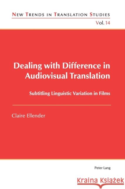 Dealing with Difference in Audiovisual Translation; Subtitling Linguistic Variation in Films Ellender, Claire 9783034318167