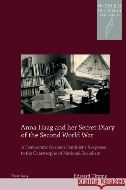 Anna Haag and Her Secret Diary of the Second World War: A Democratic German Feminist's Response to the Catastrophe of National Socialism Watanabe-O'Kelly, Helen 9783034318181
