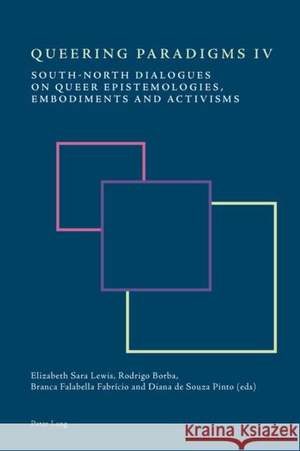 Queering Paradigms IV: South-North Dialogues on Queer Epistemologies, Embodiments and Activisms Scherer, Bee 9783034318235 Peter Lang AG, Internationaler Verlag der Wis