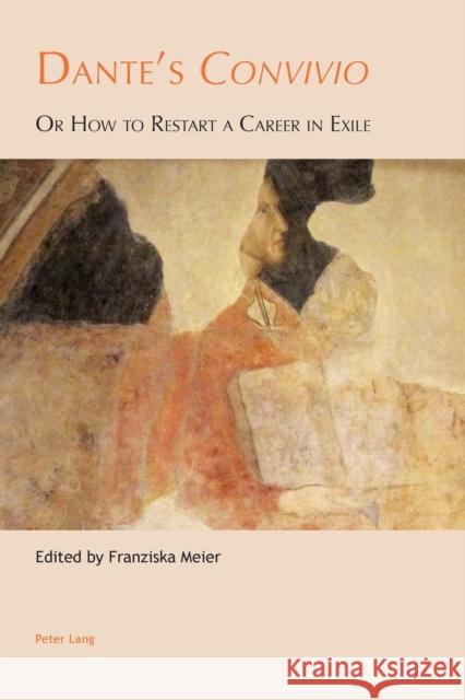 Dante's «Convivio»: Or How to Restart a Career in Exile Honess, Claire E. 9783034318358 Peter Lang AG, Internationaler Verlag der Wis