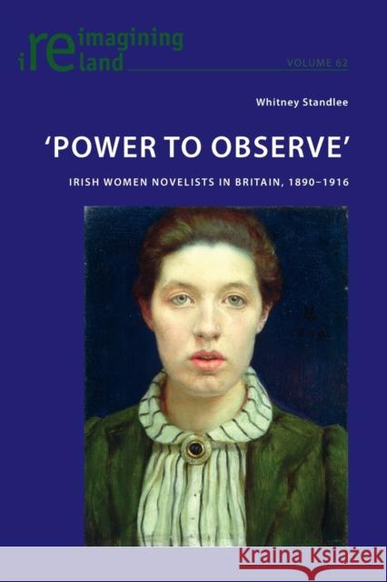 'Power to Observe': Irish Women Novelists in Britain, 1890-1916 Maher, Eamon 9783034318372