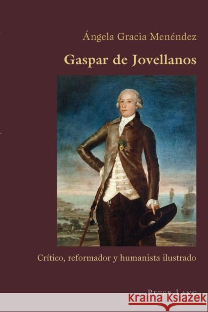 Gaspar de Jovellanos: Crítico, Reformador Y Humanista Ilustrado Canaparo, Claudio 9783034318495