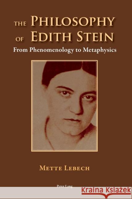 The Philosophy of Edith Stein: From Phenomenology to Metaphysics Mette Lebech 9783034318518 Peter Lang AG, Internationaler Verlag der Wis