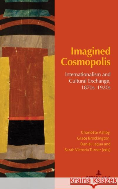 Imagined Cosmopolis: Internationalism and Cultural Exchange, 1870s-1920s Ashby, Charlotte 9783034318709