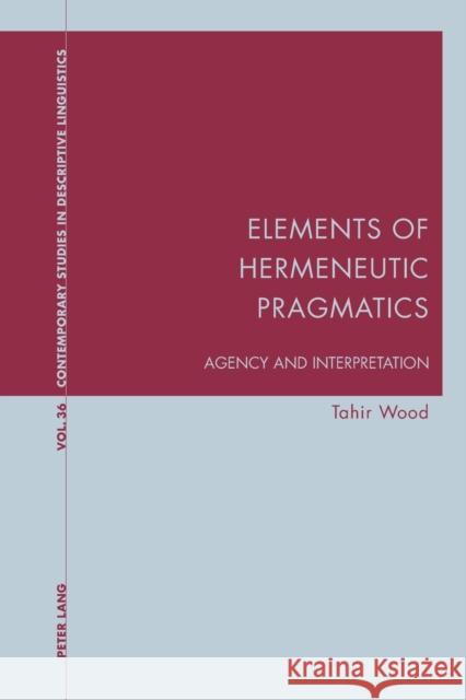 Elements of Hermeneutic Pragmatics: Agency and Interpretation Bernhardt, Karl 9783034318839 Peter Lang Gmbh, Internationaler Verlag Der W