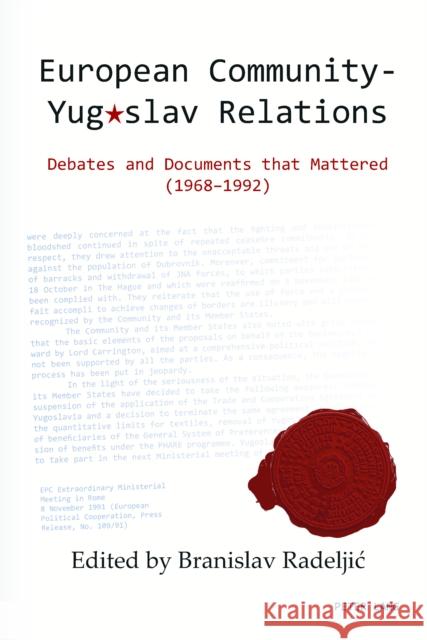 European Community - Yugoslav Relations : Debates and Documents that Mattered (1968-1992) Branislav Radeljic   9783034318907