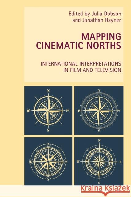 Mapping Cinematic Norths: International Interpretations in Film and Television Everett, Wendy 9783034318952 Peter Lang AG, Internationaler Verlag der Wis