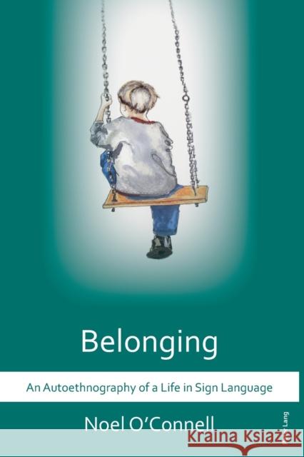 Belonging: An Autoethnography of a Life in Sign Language O'Connell, Noel 9783034319003 Peter Lang AG, Internationaler Verlag der Wis