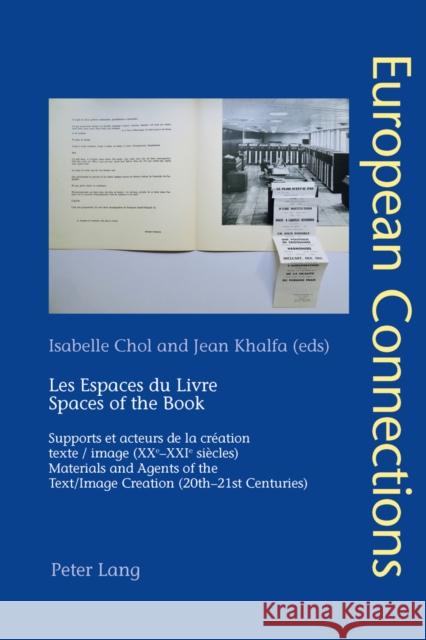 Les Espaces Du Livre / Spaces of the Book: Supports Et Acteurs de la Création Texte/Image (Xxe-Xxie Siècles) / Materials and Agents of the Text/Image Chol, Isabelle 9783034319034