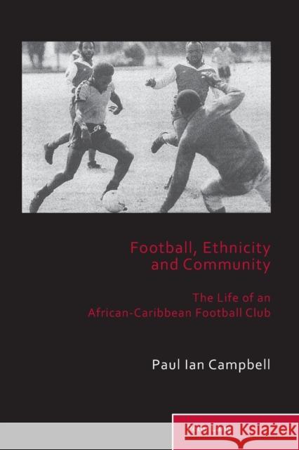 Football, Ethnicity and Community: The Life of an African-Caribbean Football Club Holt, Richard 9783034319058