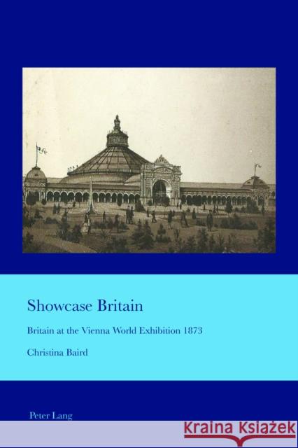 Showcase Britain: Britain at the Vienna World Exhibition 1873 Bullen, J. B. 9783034319089