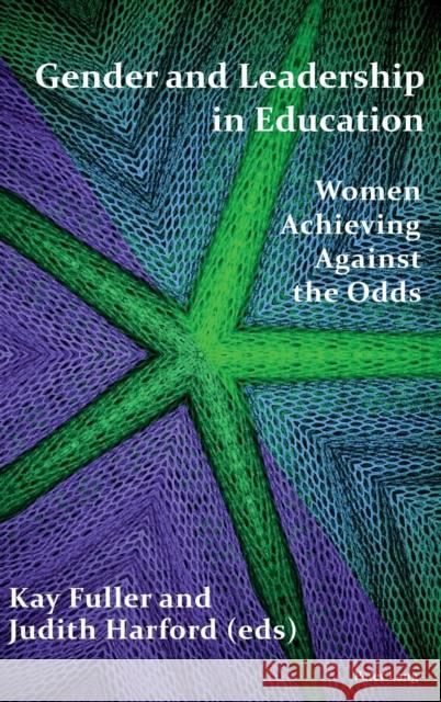 Gender and Leadership in Education: Women Achieving Against the Odds Fuller, Kay 9783034319232 Peter Lang AG, Internationaler Verlag der Wis