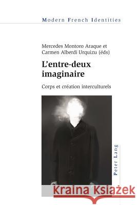 L'Entre-Deux Imaginaire: Corps Et Création Interculturels Montoro Araque, Mercedes 9783034319263 Peter Lang Gmbh, Internationaler Verlag Der W