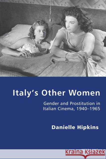 Italy's Other Women: Gender and Prostitution in Italian Cinema, 1940-1965 Antonello, Pierpaolo 9783034319348 Peter Lang Gmbh, Internationaler Verlag Der W