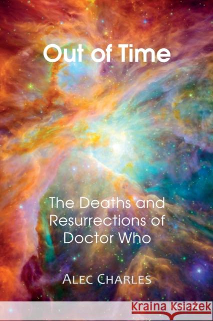 Out of Time: The Deaths and Resurrections of Doctor Who Charles, Alec 9783034319416 Peter Lang AG, Internationaler Verlag der Wis