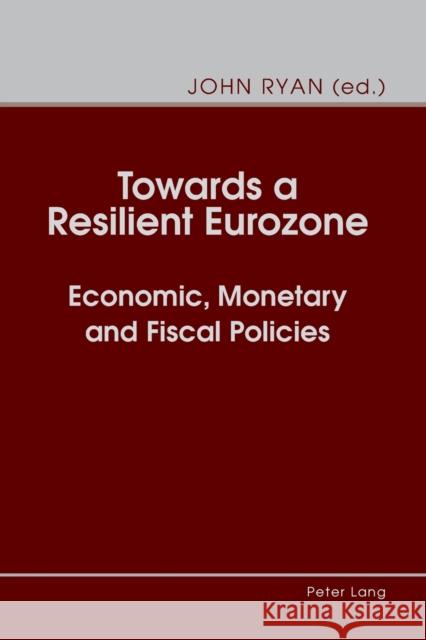 Towards a Resilient Eurozone: Economic, Monetary and Fiscal Policies Ryan, John 9783034319461 Peter Lang AG, Internationaler Verlag der Wis