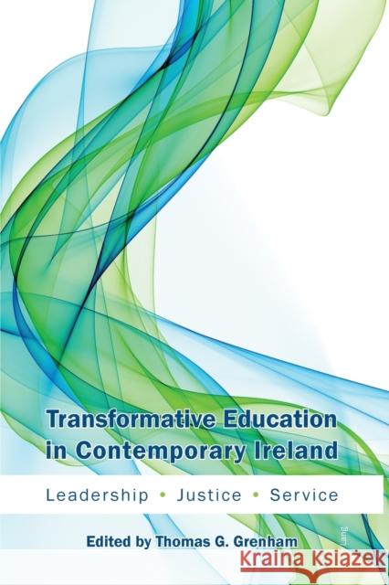 Transformative Education in Contemporary Ireland: Leadership, Justice, Service Grenham, Thomas 9783034319492 Peter Lang AG, Internationaler Verlag der Wis