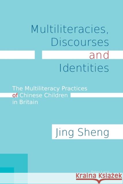 Multiliteracies, Discourses and Identities: The Multiliteracy Practices of Chinese Children in Britain Sheng, Jing 9783034319720