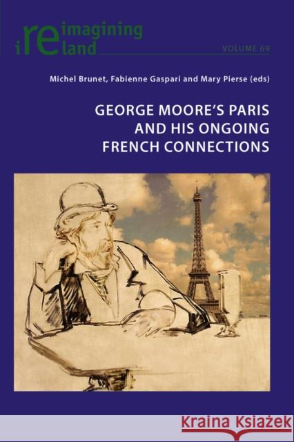 George Moore's Paris and His Ongoing French Connections Brunet, Michel 9783034319737 Peter Lang AG, Internationaler Verlag der Wis