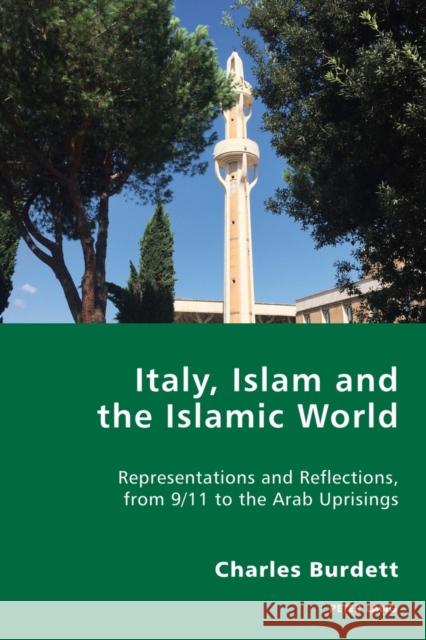 Italy, Islam and the Islamic World: Representations and Reflections, from 9/11 to the Arab Uprisings Burdett, Charles 9783034319768 Peter Lang AG, Internationaler Verlag der Wis