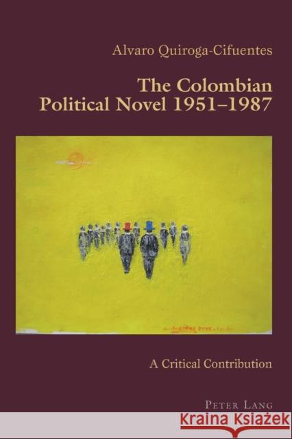 The Colombian Political Novel 1951-1987: A Critical Contribution Canaparo, Claudio 9783034319782