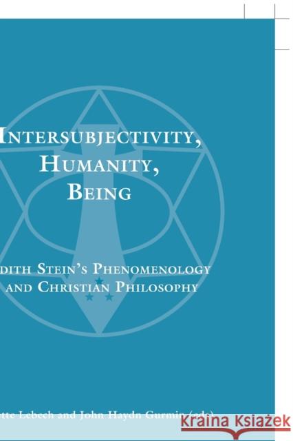 Intersubjectivity, Humanity, Being : Edith Stein's Phenomenology and Christian Philosophy Mette Lebech John Haydn Gurmin  9783034319805 Peter Lang AG, Internationaler Verlag der Wis