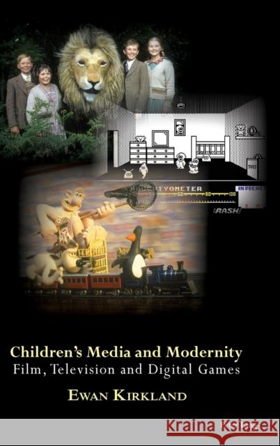 Children's Media and Modernity: Film, Television and Digital Games Kirkland, Ewan 9783034319911