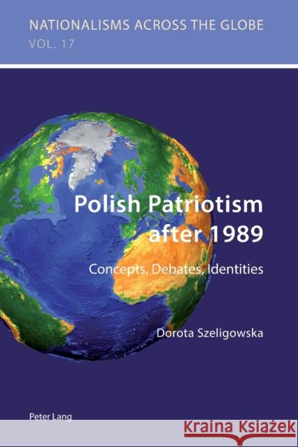 Polish Patriotism After 1989: Concepts, Debates, Identities Jaskulowski, Krzysztof 9783034319928