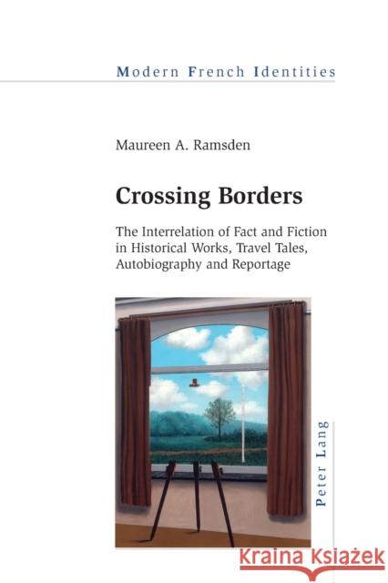 Crossing Borders: The Interrelation of Fact and Fiction in Historical Works, Travel Tales, Autobiography and Reportage Collier, Peter 9783034319959