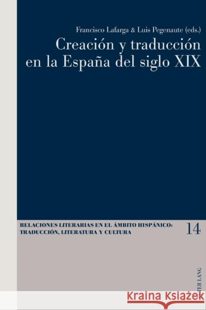 Creación Y Traducción En La España del Siglo XIX Lafarga, Francisco 9783034320030 Peter Lang Gmbh, Internationaler Verlag Der W