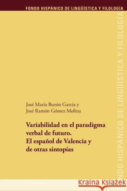 Variabilidad En El Paradigma Verbal de Futuro. El Español de Valencia Y de Otras Sintopías Sánchez Méndez, Juan Pedro 9783034320047