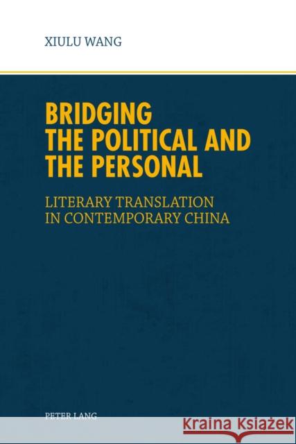 Bridging the Political and the Personal: Literary Translation in Contemporary China Wang, Xiu Lu 9783034320085 Peter Lang AG, Internationaler Verlag der Wis