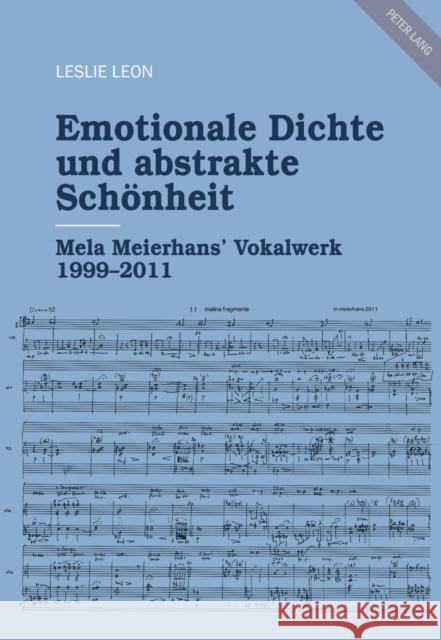 Emotionale Dichte Und Abstrakte Schoenheit: Mela Meierhans' Vokalwerk 1999-2011 Leon, Leslie 9783034320160 Peter Lang Gmbh, Internationaler Verlag Der W