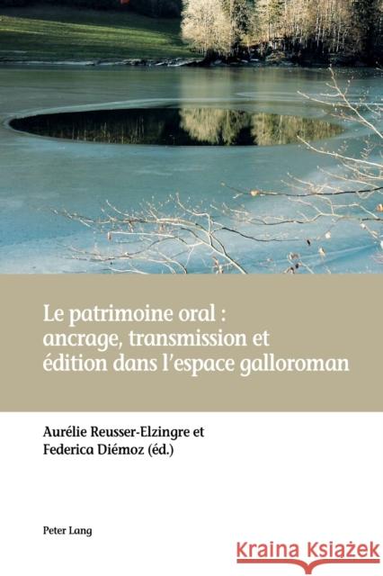 Le patrimoine oral: ancrage, transmission et édition dans l'espace galloroman Reusser-Elzingre, Aurélie 9783034320221 Peter Lang Gmbh, Internationaler Verlag Der W