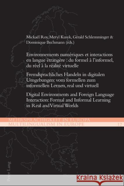 Environnements numériques et interactions en langue étrangère: du formel à l'informel, du réel à la réalité virtuelle; Fremdsprachliches Handeln in di Roy, Mickaël 9783034320283 Peter Lang AG, Internationaler Verlag der Wis