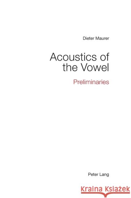 Acoustics of the Vowel: Preliminaries Maurer, Dieter 9783034320313 Peter Lang AG, Internationaler Verlag der Wis