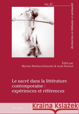 Le Sacré Dans La Littérature Contemporaine: Expériences Et Références Watthée-Delmotte, Myriam 9783034320405 Peter Lang Gmbh, Internationaler Verlag Der W