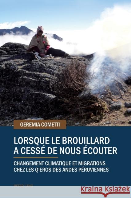 Lorsque Le Brouillard a Cessé de Nous Écouter: Changement Climatique Et Migrations Chez Les q'Eros Des Andes Péruviennes Cometti, Geremia 9783034320474 Peter Lang Gmbh, Internationaler Verlag Der W