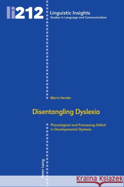 Disentangling Dyslexia: Phonological and Processing Deficit in Developmental Dyslexia Gotti, Maurizio 9783034320641